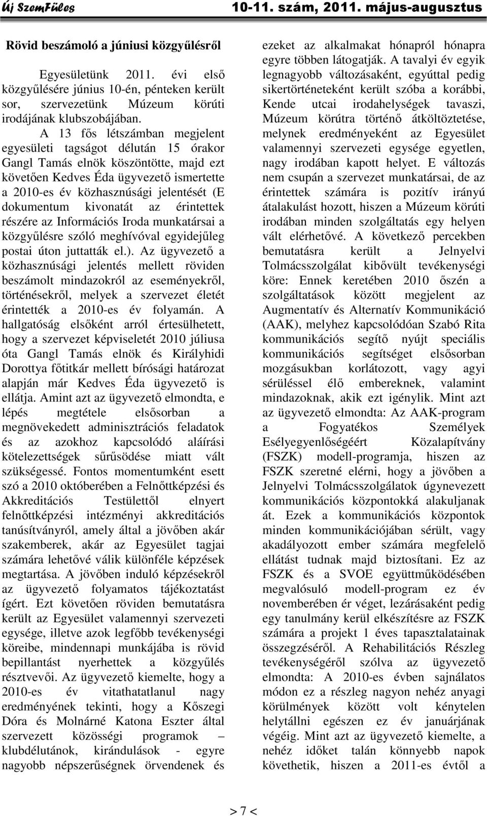 dokumentum kivonatát az érintettek részére az Információs Iroda munkatársai a közgyűlésre szóló meghívóval egyidejűleg postai úton juttatták el.).