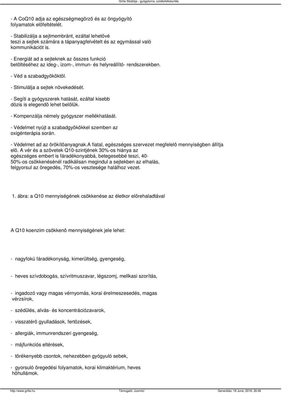 Energiát ad a sejteknek az összes funkció betöltéséhez az ideg, izom, immun és helyreállító rendszerekben. Véd a szabadgyököktõl. Stimulálja a sejtek növekedését.