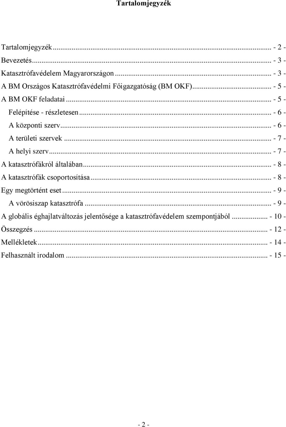 .. - 6 - A területi szervek... - 7 - A helyi szerv... - 7 - A katasztrófákról általában... - 8 - A katasztrófák csoportosítása.