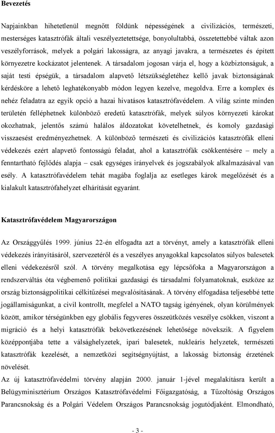 A társadalom jogosan várja el, hogy a közbiztonságuk, a saját testi épségük, a társadalom alapvető létszükségletéhez kellő javak biztonságának kérdésköre a lehető leghatékonyabb módon legyen kezelve,