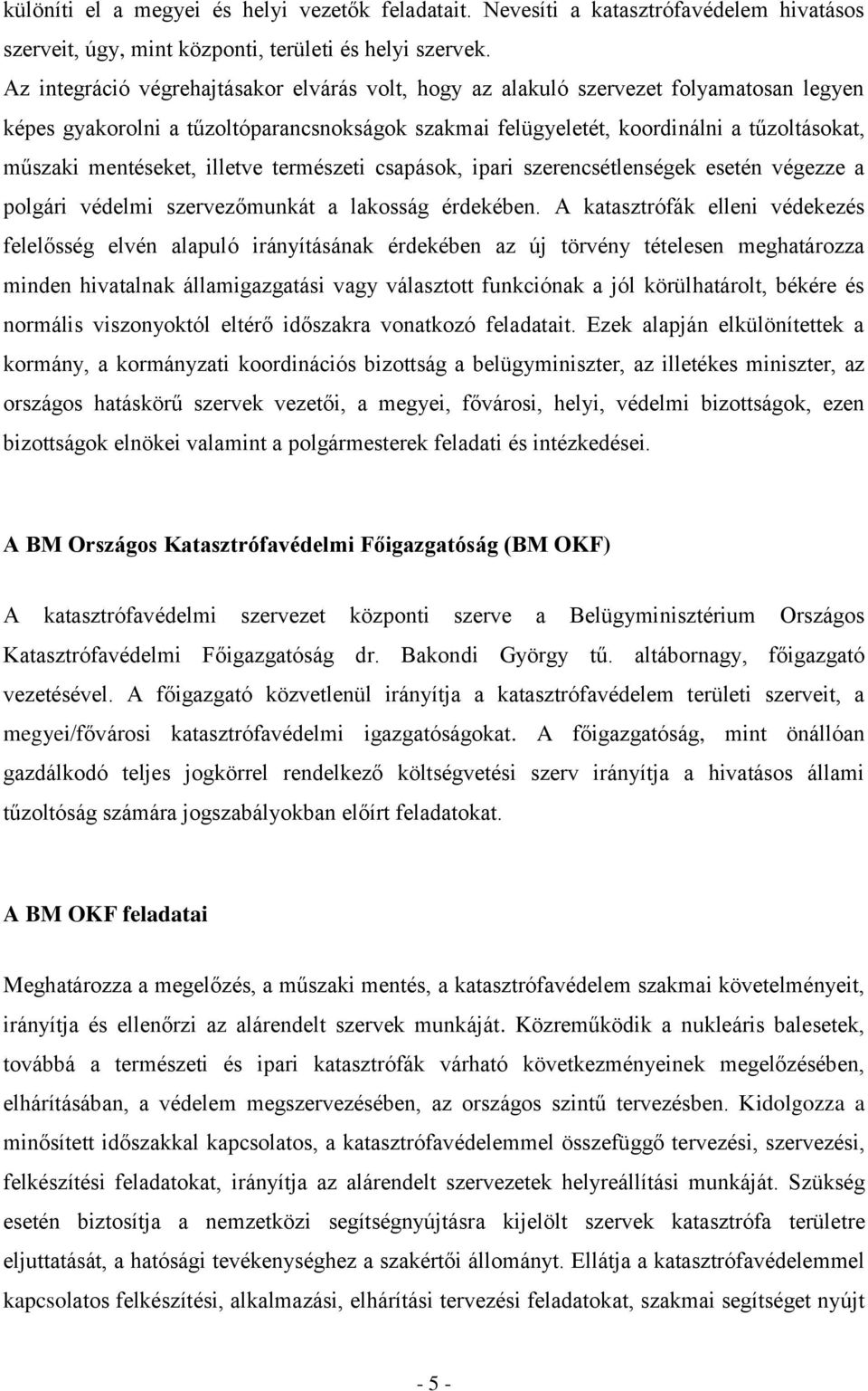 mentéseket, illetve természeti csapások, ipari szerencsétlenségek esetén végezze a polgári védelmi szervezőmunkát a lakosság érdekében.