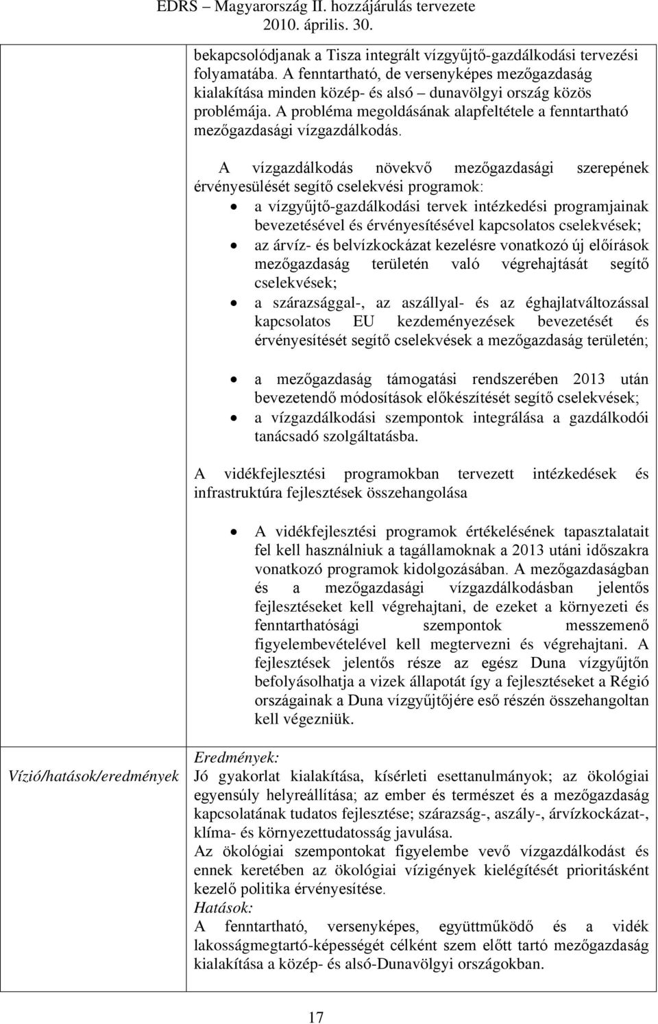 A vízgazdálkodás növekvő mezőgazdasági szerepének érvényesülését segítő cselekvési programok: a vízgyűjtő-gazdálkodási tervek intézkedési programjainak bevezetésével és érvényesítésével kapcsolatos