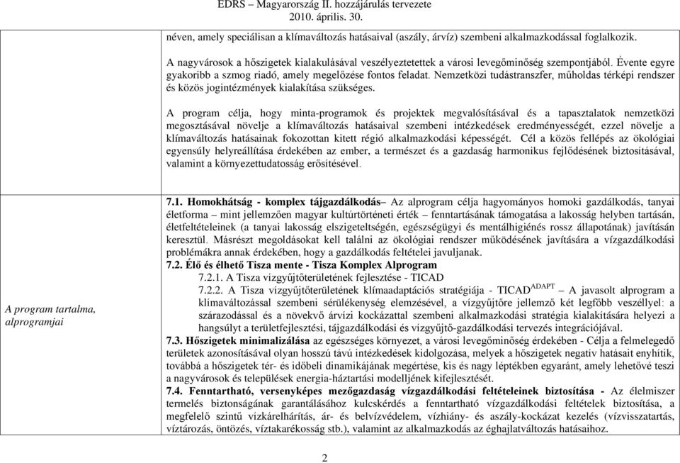 Nemzetközi tudástranszfer, műholdas térképi rendszer és közös jogintézmények kialakítása szükséges.