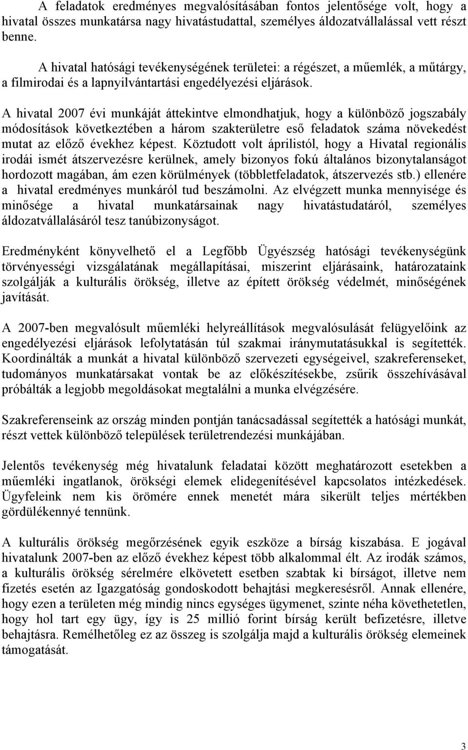 A hivatal 2007 évi munkáját áttekintve elmondhatjuk, hogy a különböző jogszabály módosítások következtében a három szakterületre eső feladatok száma növekedést mutat az előző évekhez képest.