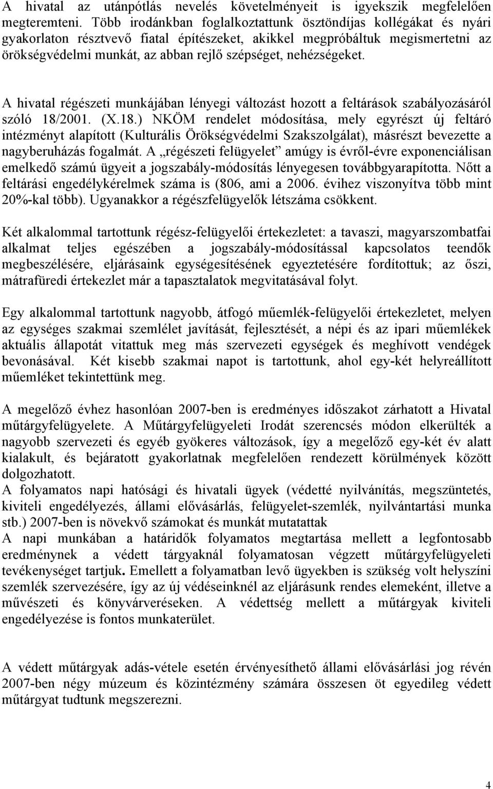 nehézségeket. A hivatal régészeti munkájában lényegi változást hozott a feltárások szabályozásáról szóló 18/