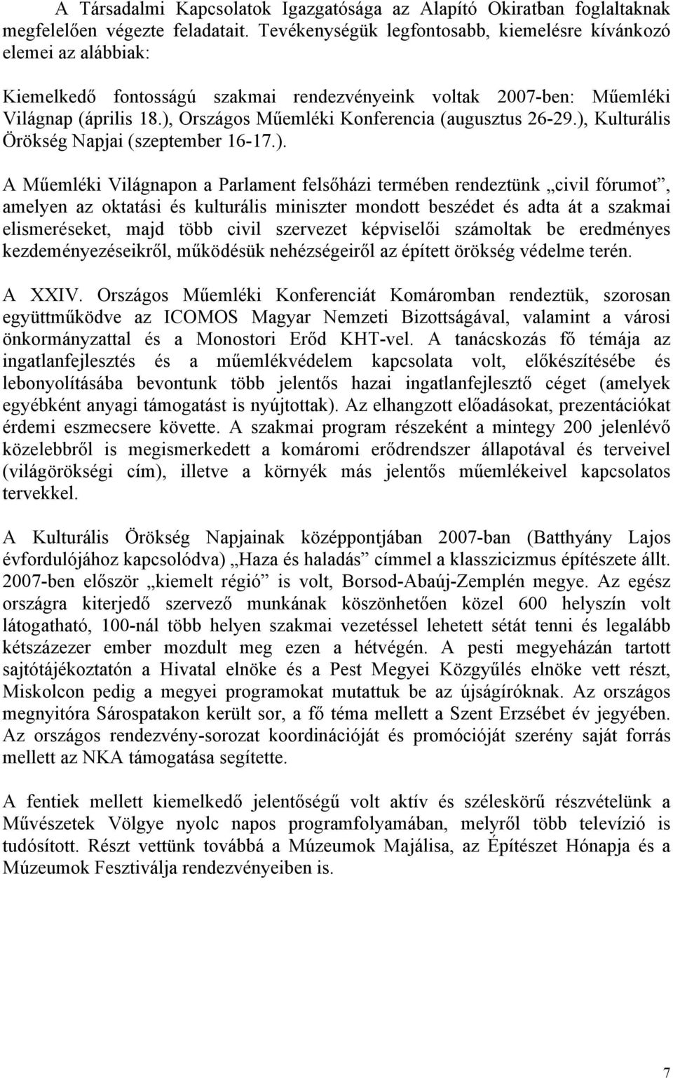 ), Országos Műemléki Konferencia (augusztus 26-29.), Kulturális Örökség Napjai (szeptember 16-17.). A Műemléki Világnapon a Parlament felsőházi termében rendeztünk civil fórumot, amelyen az oktatási