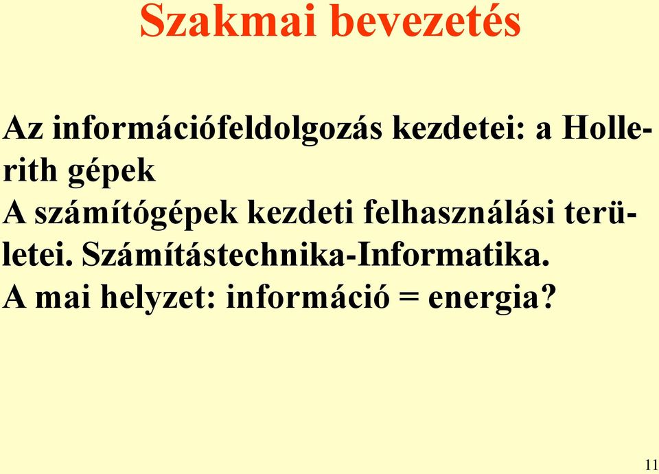 kezdeti felhasználási területei.