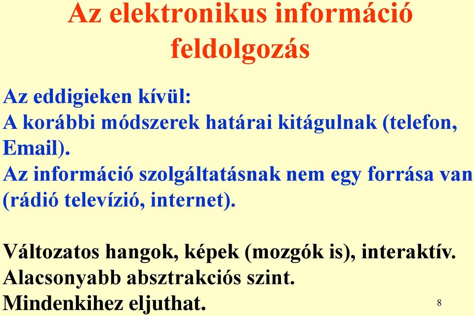 Az információ szolgáltatásnak nem egy forrása van (rádió televízió,