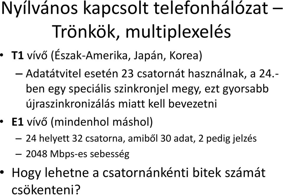 - ben egy speciális szinkronjel megy, ezt gyorsabb újraszinkronizálás miatt kell