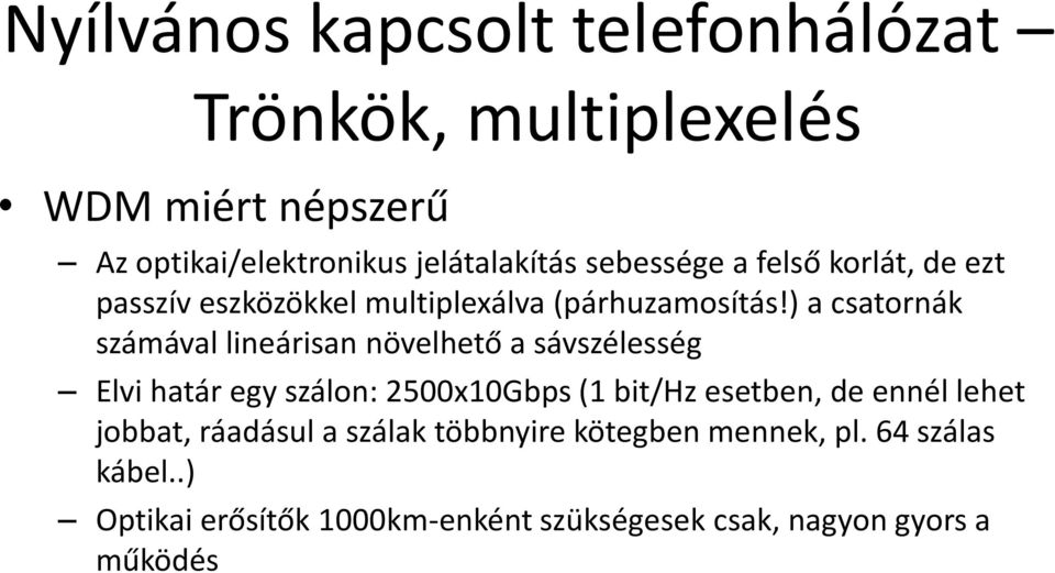 ) a csatornák számával lineárisan növelhető a sávszélesség Elvi határ egy szálon: 2500x10Gbps (1 bit/hz