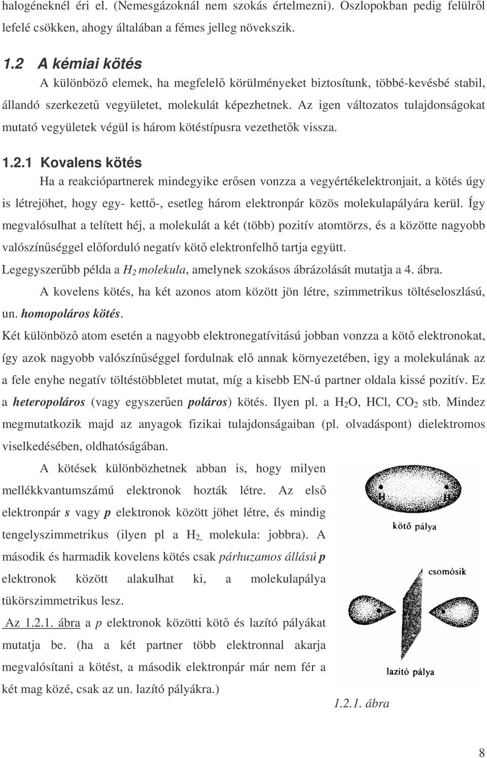 Az igen változatos tulajdonságokat mutató vegyületek végül is három kötéstípusra vezethetk vissza. 1.2.