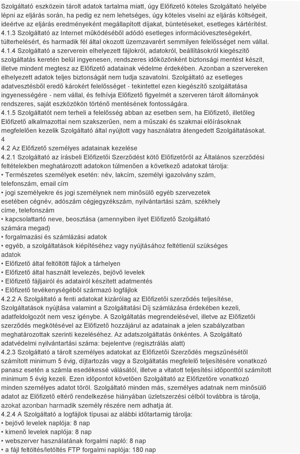 3 Szolgáltató az Internet működéséből adódó esetleges információveszteségekért, túlterhelésért, és harmadik fél által okozott üzemzavarért semmilyen felelősséget nem vállal. 4.1.