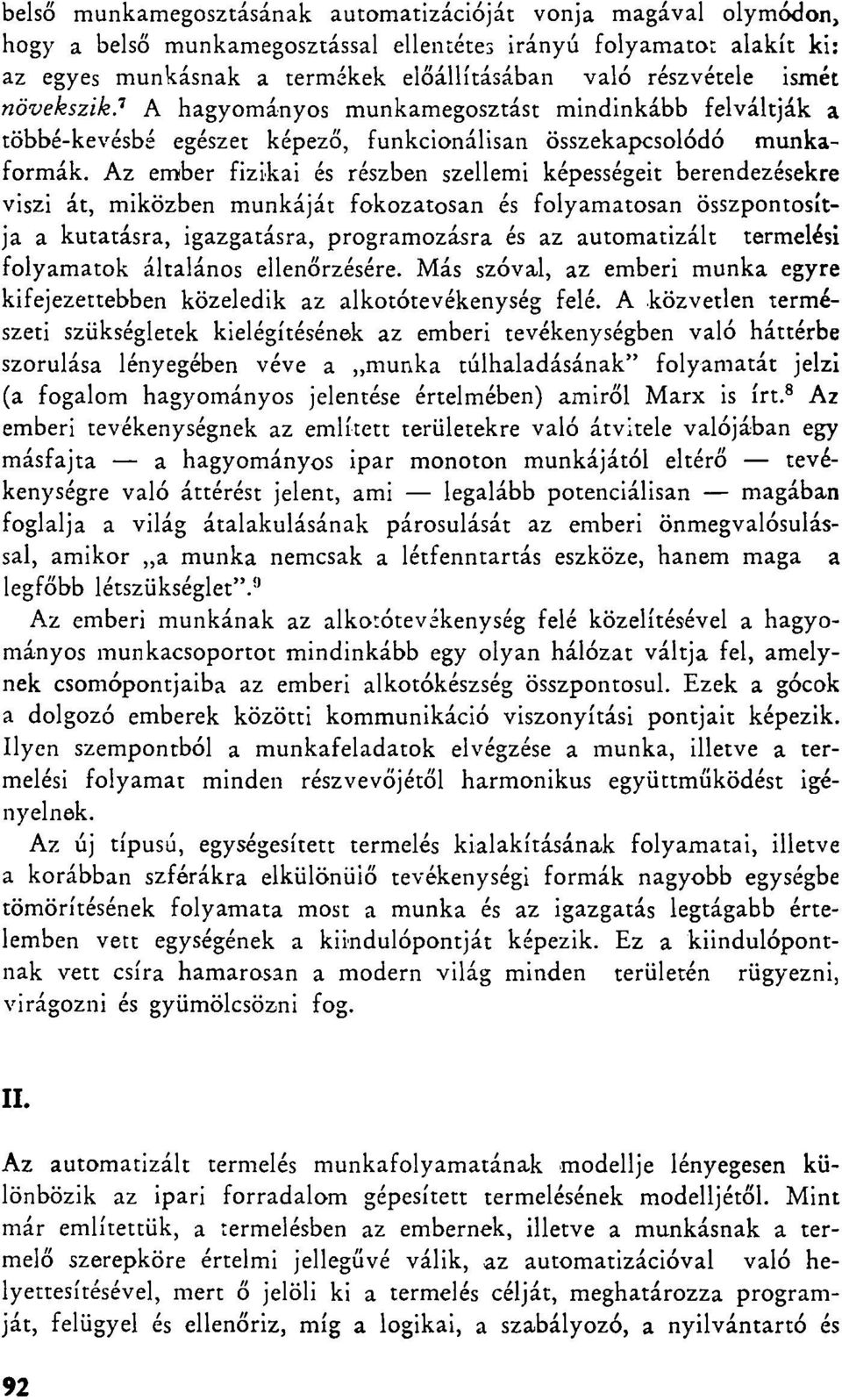 Az ember fizikai és részben szellemi képességeit berendezésekre viszi át, miközben munkáját fokozatosan és folyamatosan összpontosítja a kutatásra, igazgatásra, programozásra és az automatizált