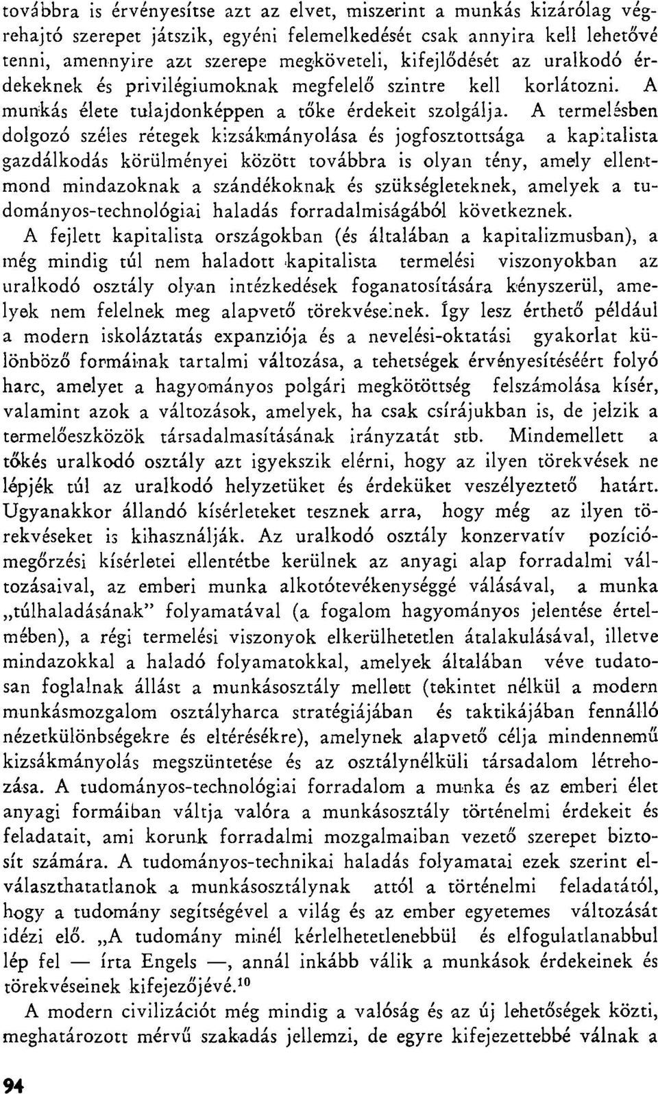 A termelésben dolgozó széles rétegek kizsákmányolása és jogfosztottsága a kapitalista gazdálkodás körülményei között továbbra is olyan tény, amely ellentmond mindazoknak a szándékoknak és