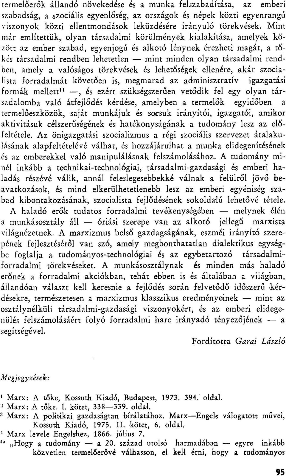 Mint már említettük, olyan társadalmi körülmények kialakítása, amelyek között az ember szabad, egyenjogú és alkotó lénynek érezheti magát, a tőkés társadalmi rendben lehetetlen mint minden olyan