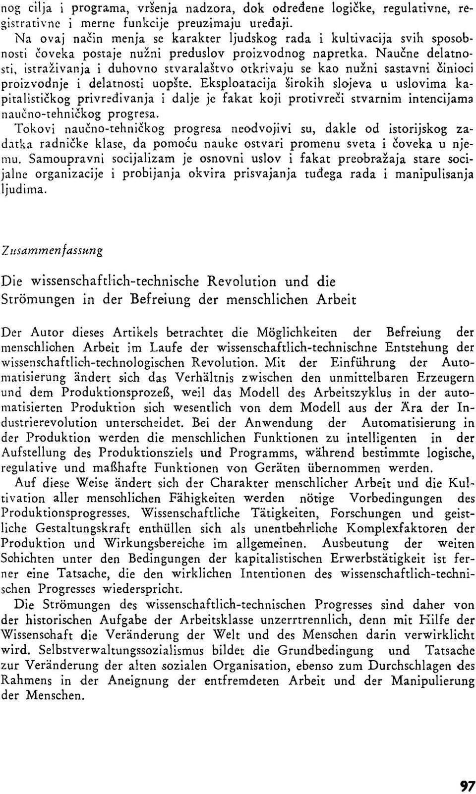 Naučne delatnosti, istraživanja i duhovno stvaralaštvo otkrivaju se kao nužni sastavni činioci proizvodnje i delatnosti uopšte.