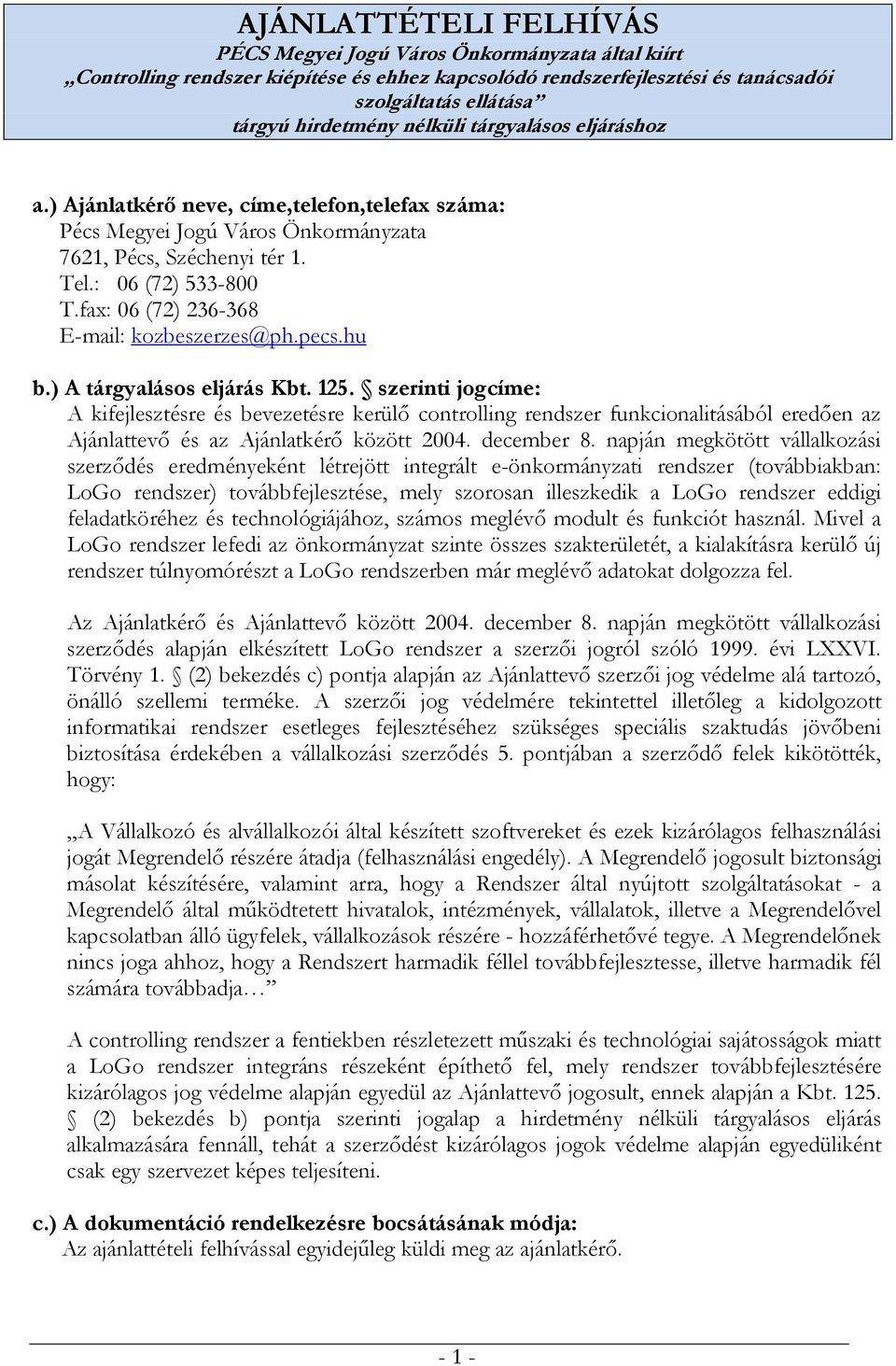 fax: 06 (72) 236-368 E-mail: kozbeszerzes@ph.pecs.hu b.) A tárgyalásos eljárás Kbt. 125.
