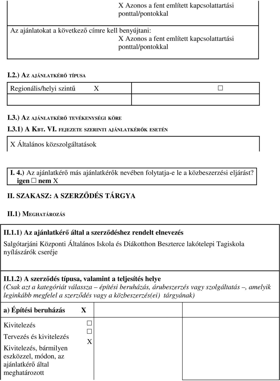 ) Az ajánlatkérı más ajánlatkérık nevében folytatja-e le a közbeszerzési eljárást? igen nem X II. SZAKASZ: A SZERZİDÉS TÁRGYA II.1)