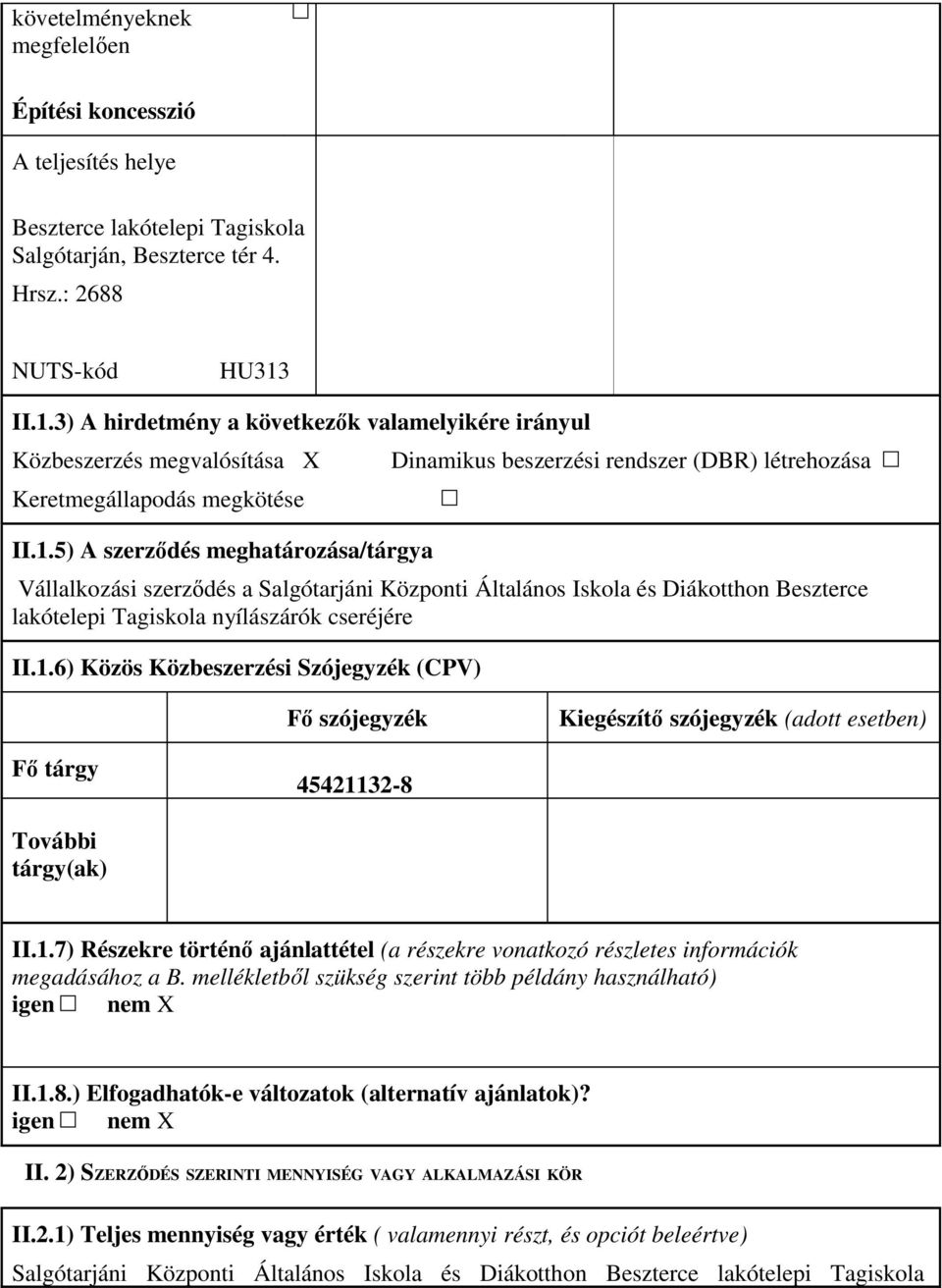 létrehozása Vállalkozási szerzıdés a Salgótarjáni Központi Általános Iskola és Diákotthon Beszterce lakótelepi Tagiskola nyílászárók cseréjére II.1.