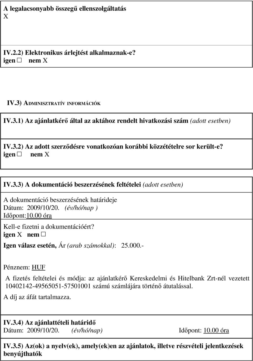 (év/hó/nap ) Idıpont:10.00 óra Kell-e fizetni a dokumentációért? igen X nem Igen válasz esetén, Ár (arab számokkal): 25.000.