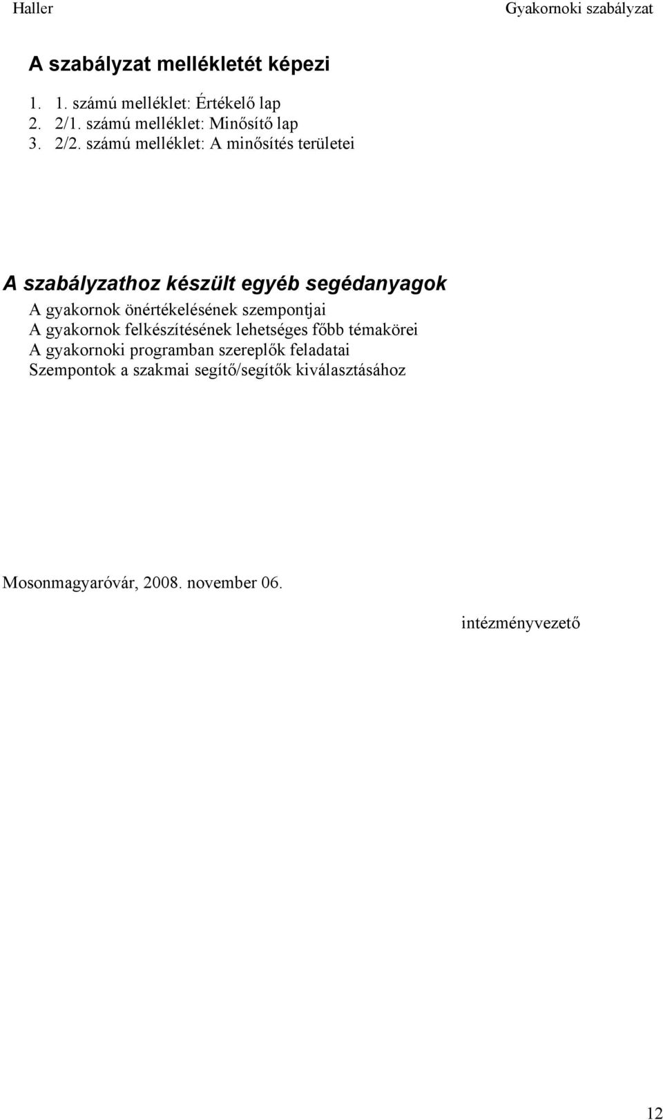 önértékelésének szempontjai A gyakornok felkészítésének lehetséges főbb témakörei A gyakornoki programban