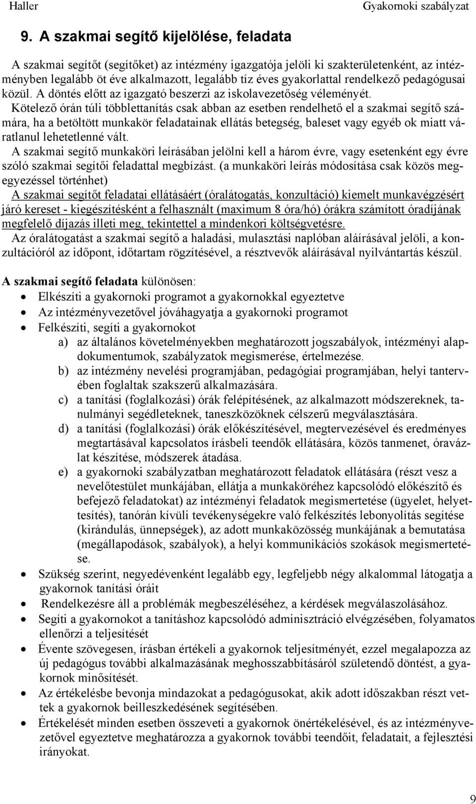 Kötelező órán túli többlettanítás csak abban az esetben rendelhető el a szakmai segítő számára, ha a betöltött munkakör feladatainak ellátás betegség, baleset vagy egyéb ok miatt váratlanul