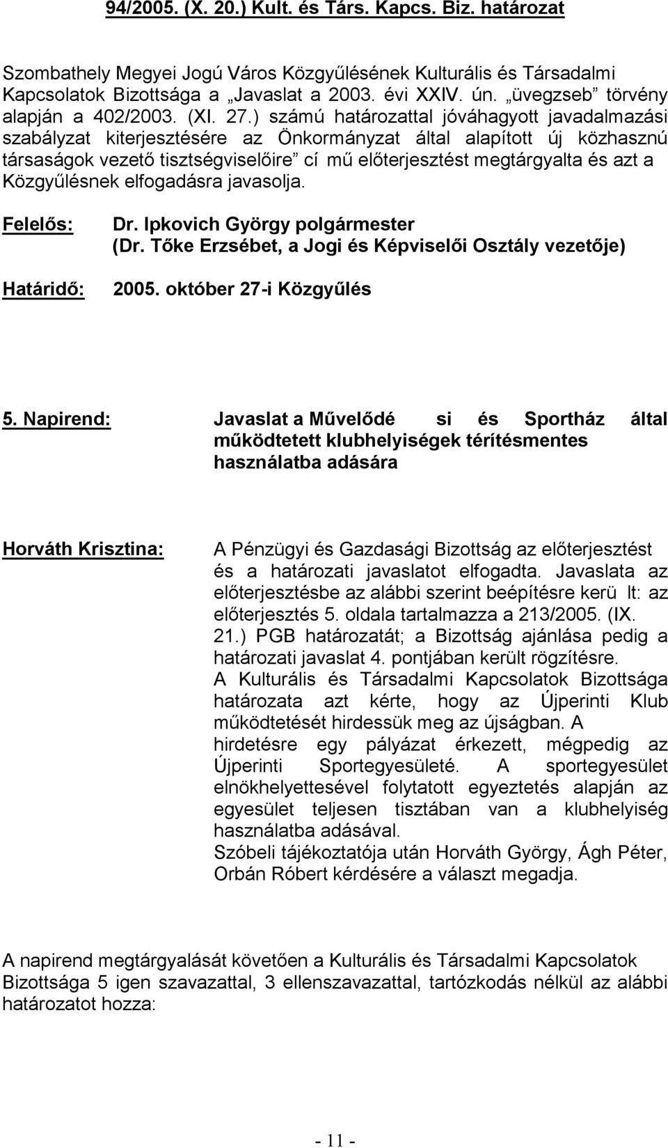 Napirend: si és Sportház által használatba adására Horváth Krisztina: és a határozati javaslatot elfogadta. Javaslata az lt: az 21.