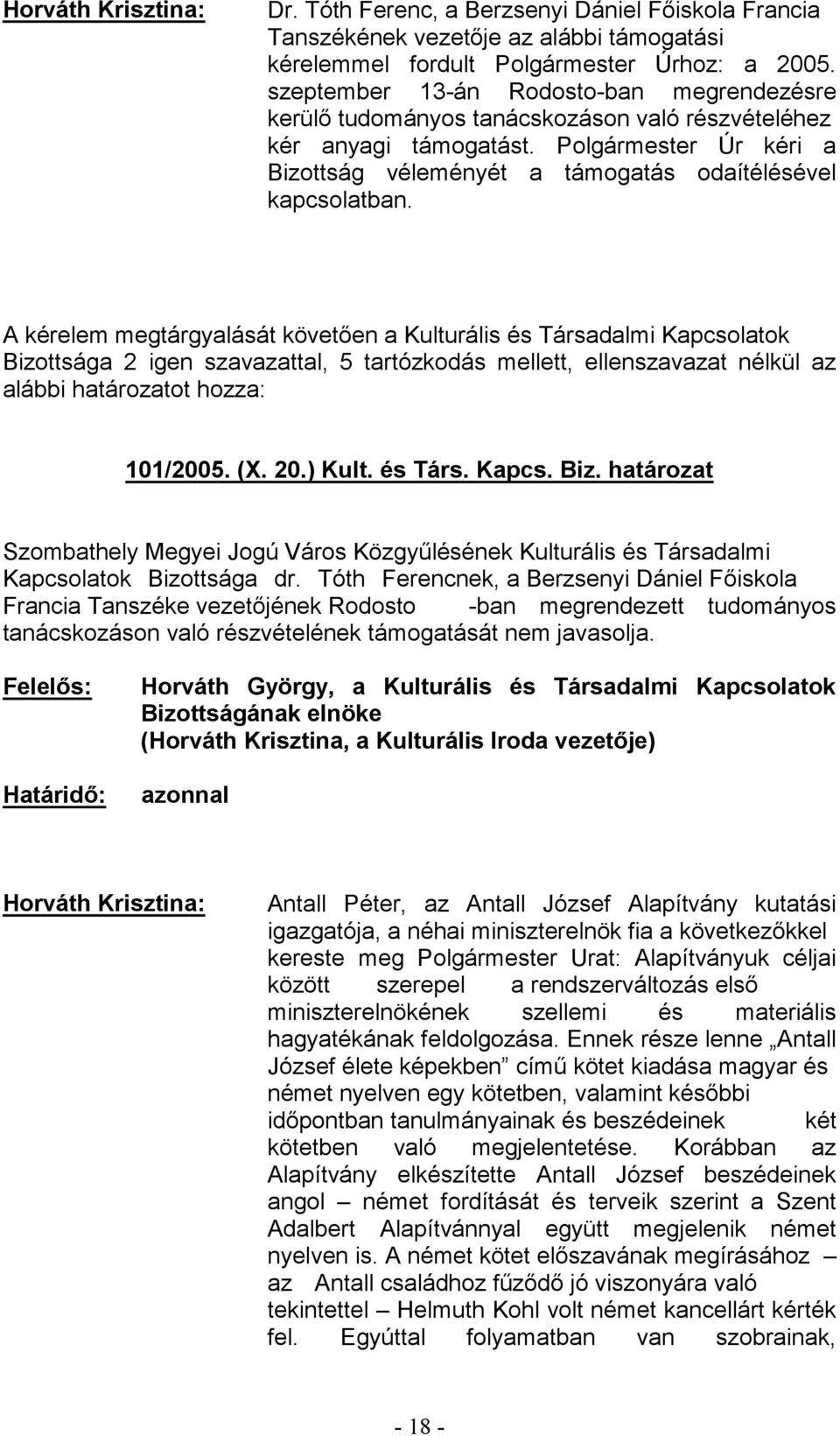 (X. 20.) Kult. és Társ. Kapcs. Biz. határozat Kapcsolatok Bizottsága dr. Tóth Fe -ban megrendezett tudományos tanácskozáson való részvételének támogatását nem javasolja.