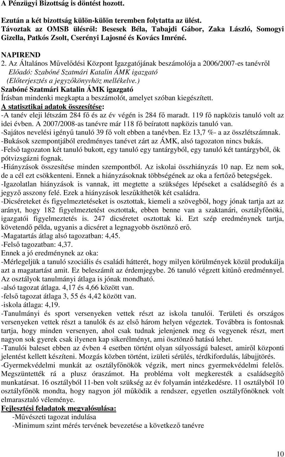 Az Általános Mővelıdési Központ Igazgatójának beszámolója a 2006/2007-es tanévrıl Elıadó: (Elıterjesztés a jegyzıkönyvhöz mellékelve.