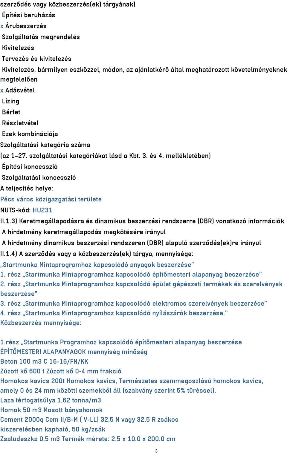 mellékletében) Építési koncesszió Szolgáltatási koncesszió A teljesítés helye: Pécs város közigazgatási területe NUTS-kód: HU231 