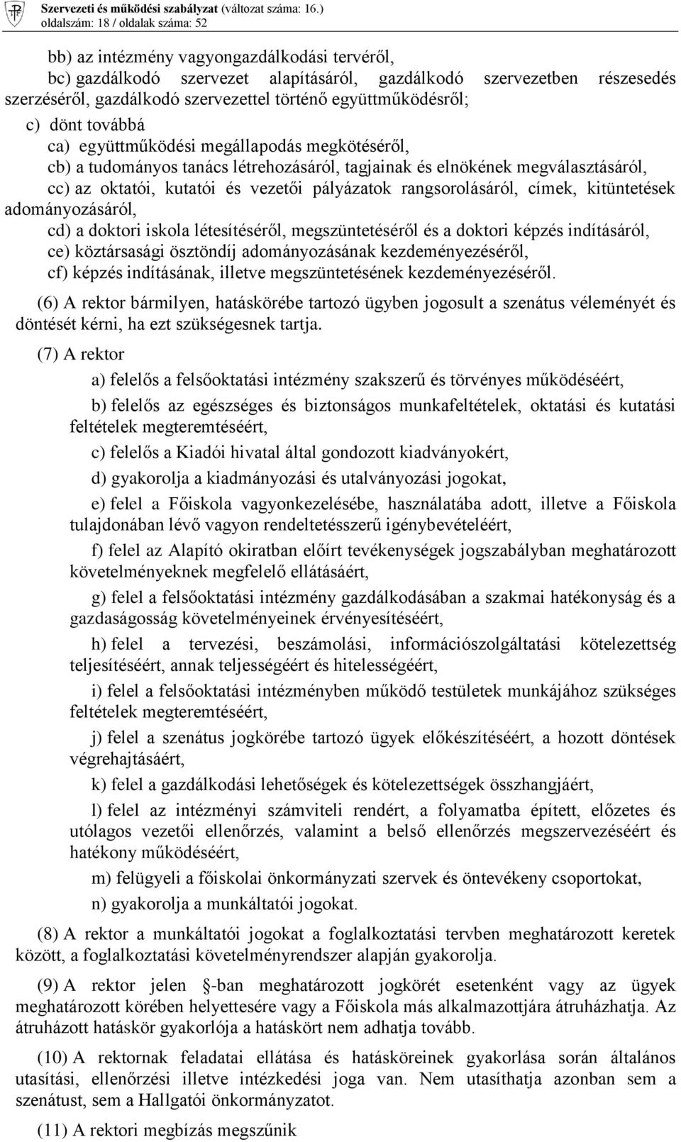 pályázatok rangsorolásáról, címek, kitüntetések adományozásáról, cd) a doktori iskola létesítéséről, megszüntetéséről és a doktori képzés indításáról, ce) köztársasági ösztöndíj adományozásának