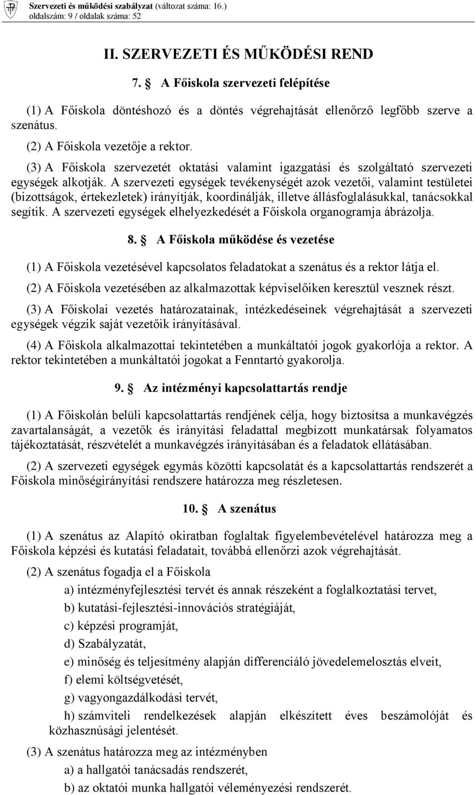 A szervezeti egységek tevékenységét azok vezetői, valamint testületei (bizottságok, értekezletek) irányítják, koordinálják, illetve állásfoglalásukkal, tanácsokkal segítik.