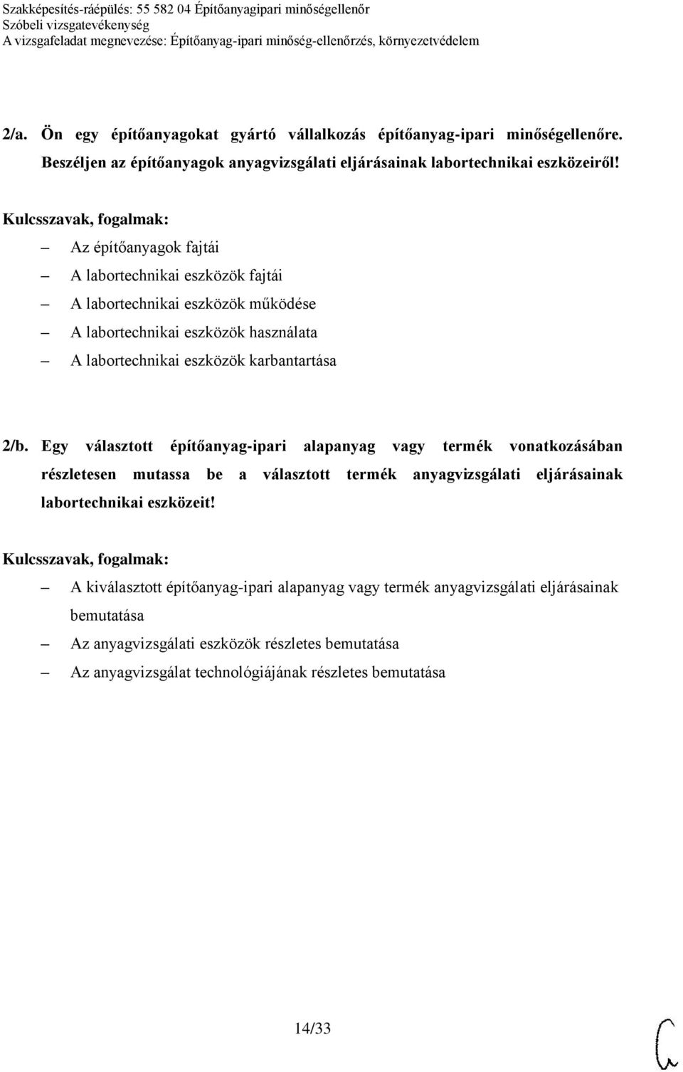 Egy választott építőanyag-ipari alapanyag vagy termék vonatkozásában részletesen mutassa be a választott termék anyagvizsgálati eljárásainak labortechnikai eszközeit!