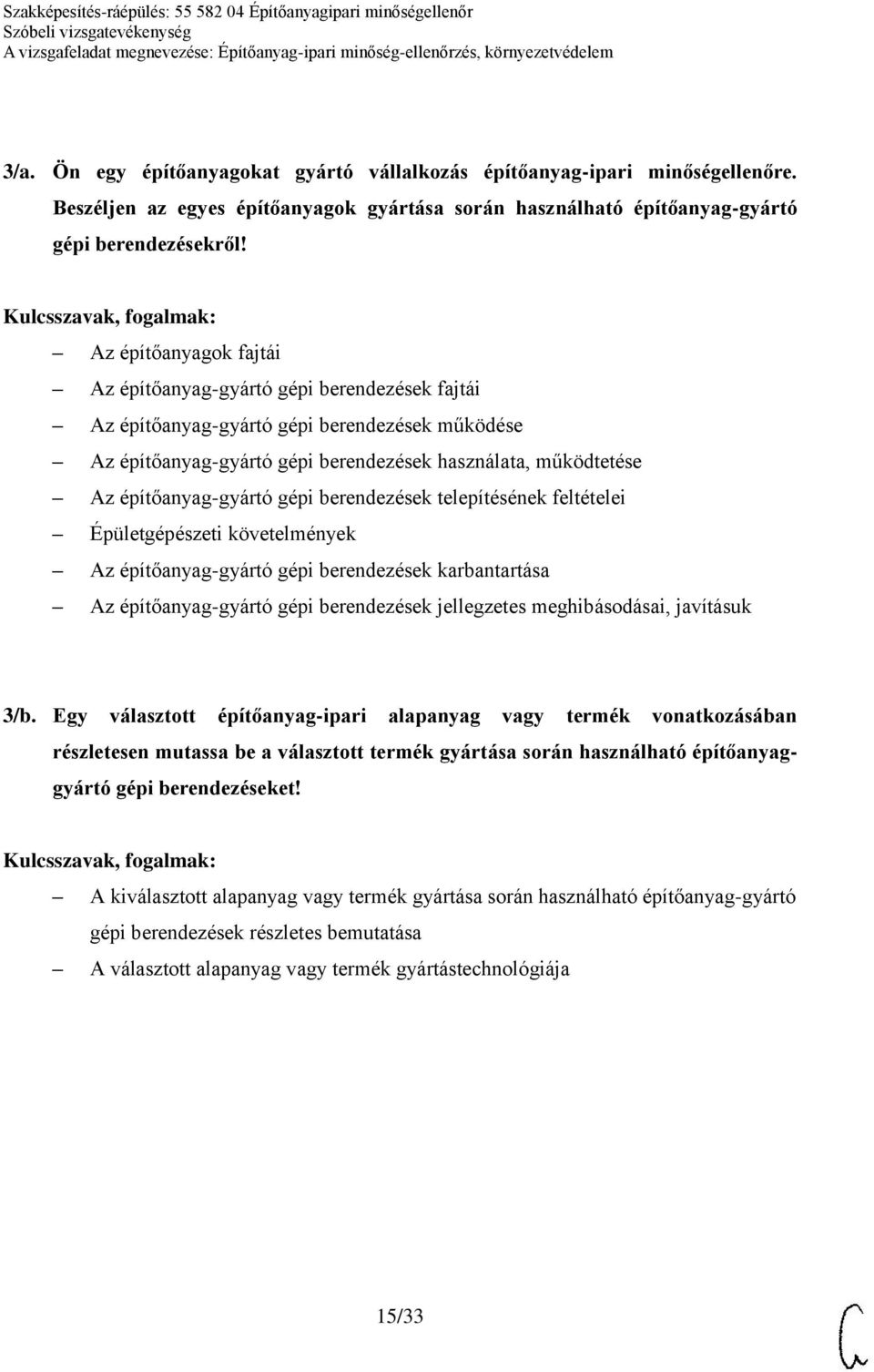 építőanyag-gyártó gépi berendezések telepítésének feltételei Épületgépészeti követelmények Az építőanyag-gyártó gépi berendezések karbantartása Az építőanyag-gyártó gépi berendezések jellegzetes