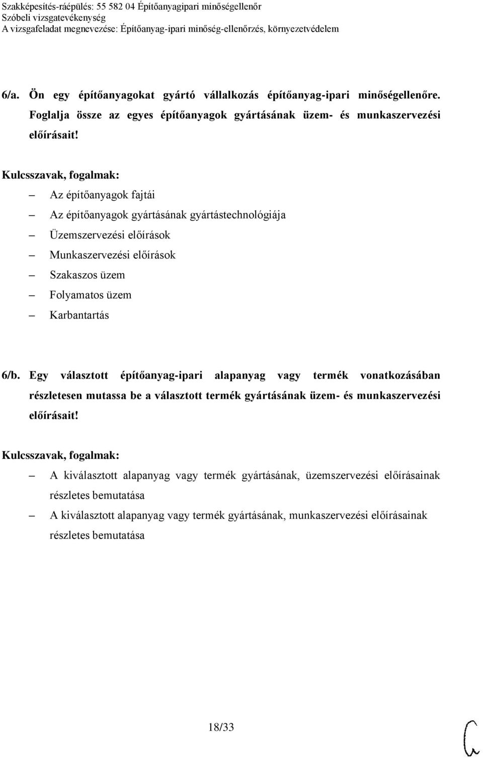 Egy választott építőanyag-ipari alapanyag vagy termék vonatkozásában részletesen mutassa be a választott termék gyártásának üzem- és munkaszervezési előírásait!