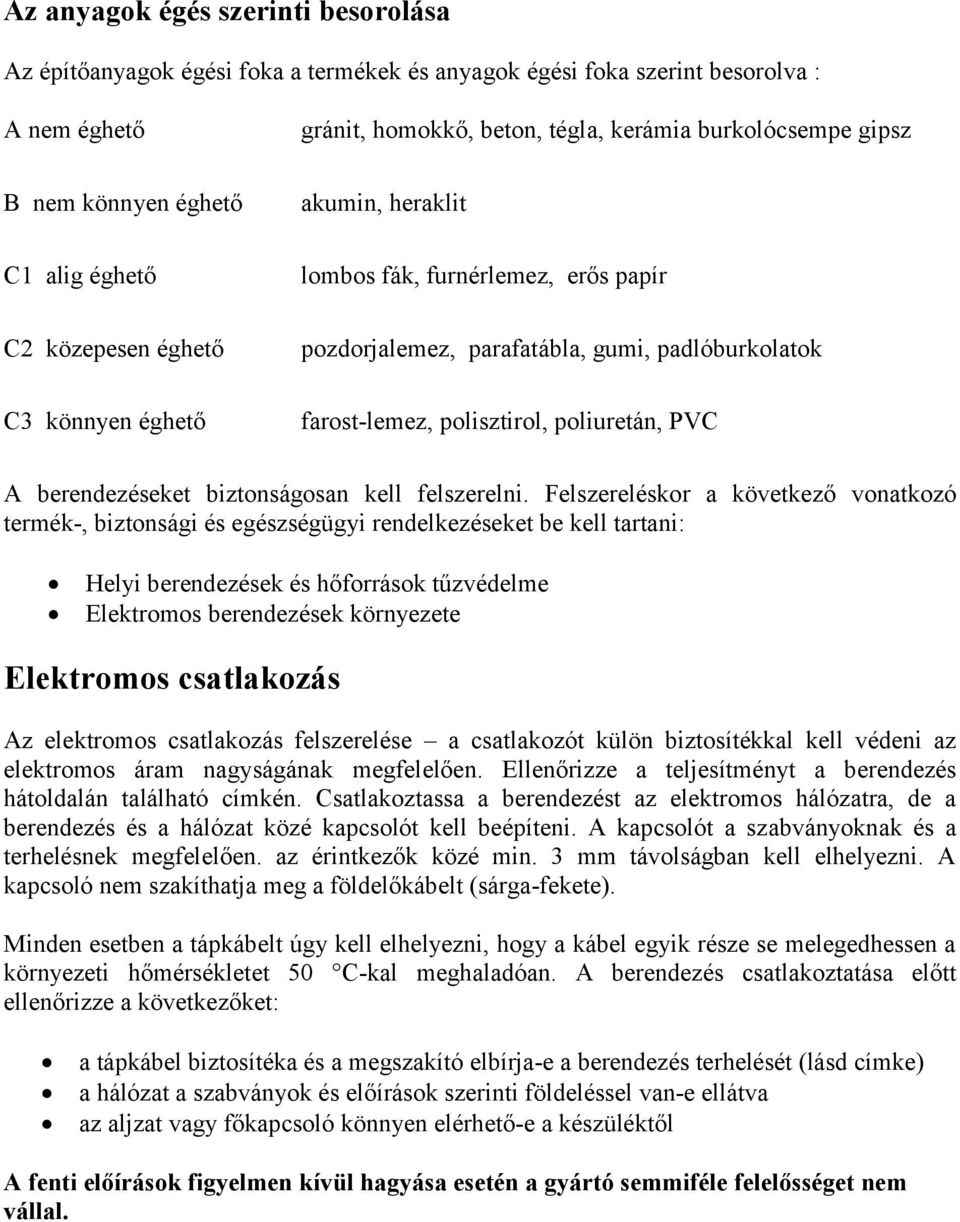 poliuretán, PVC A berendezéseket biztonságosan kell felszerelni.