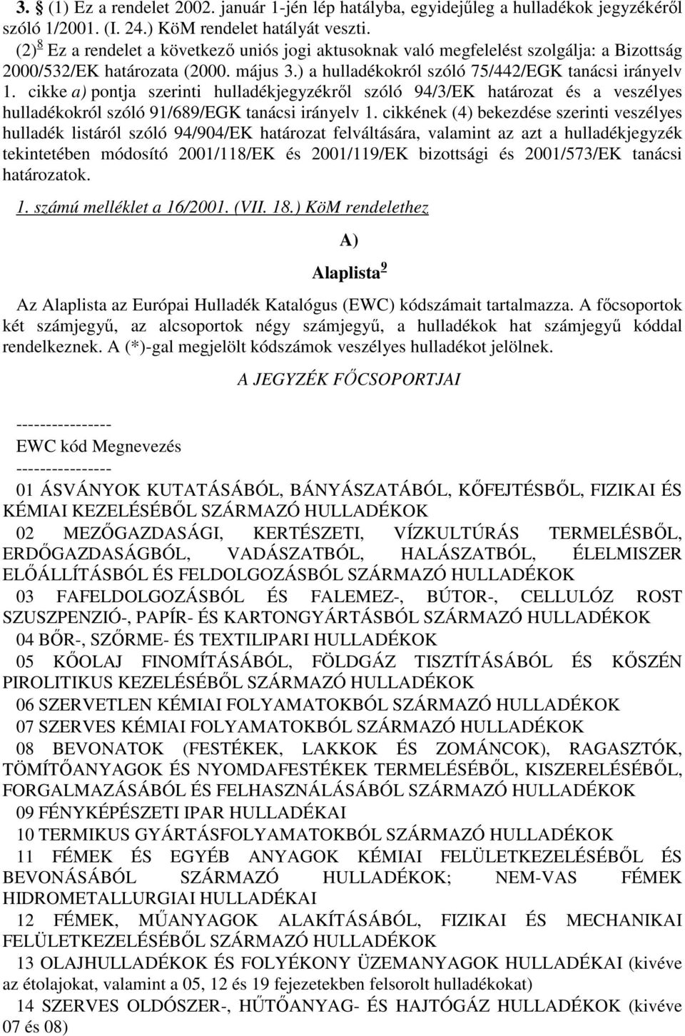 cikke a) pontja szerinti hulladékjegyzékről szóló 94/3/EK határozat és a veszélyes hulladékokról szóló 91/689/EGK tanácsi irányelv 1.