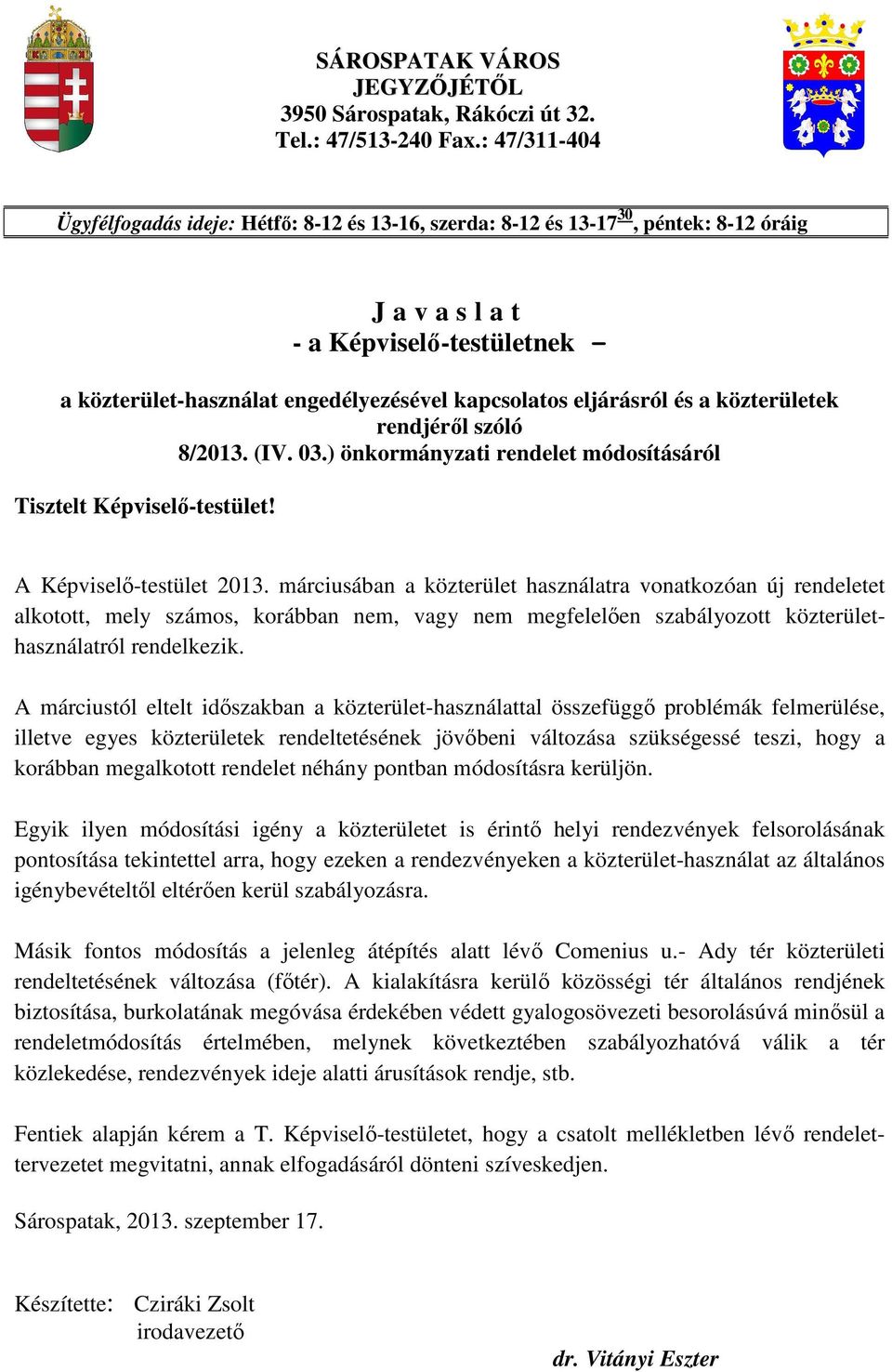 eljárásról és a közterületek rendjérıl szóló 8/2013. (IV. 03.) önkormányzati rendelet módosításáról Tisztelt Képviselı-testület! A Képviselı-testület 2013.