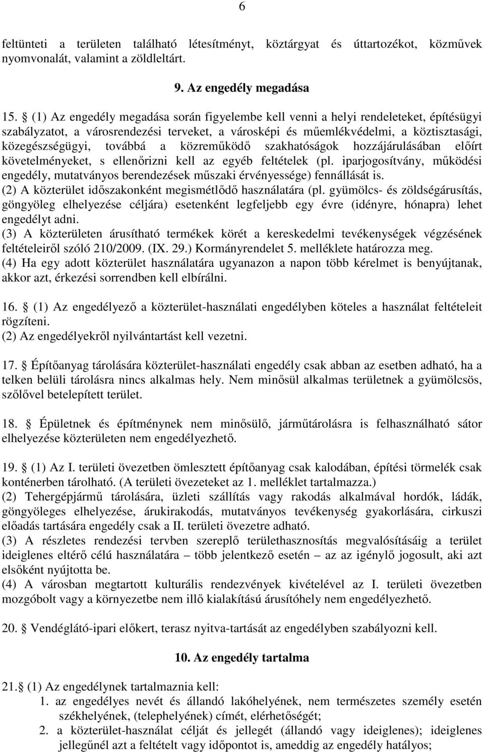 a közremőködı szakhatóságok hozzájárulásában elıírt követelményeket, s ellenırizni kell az egyéb feltételek (pl.