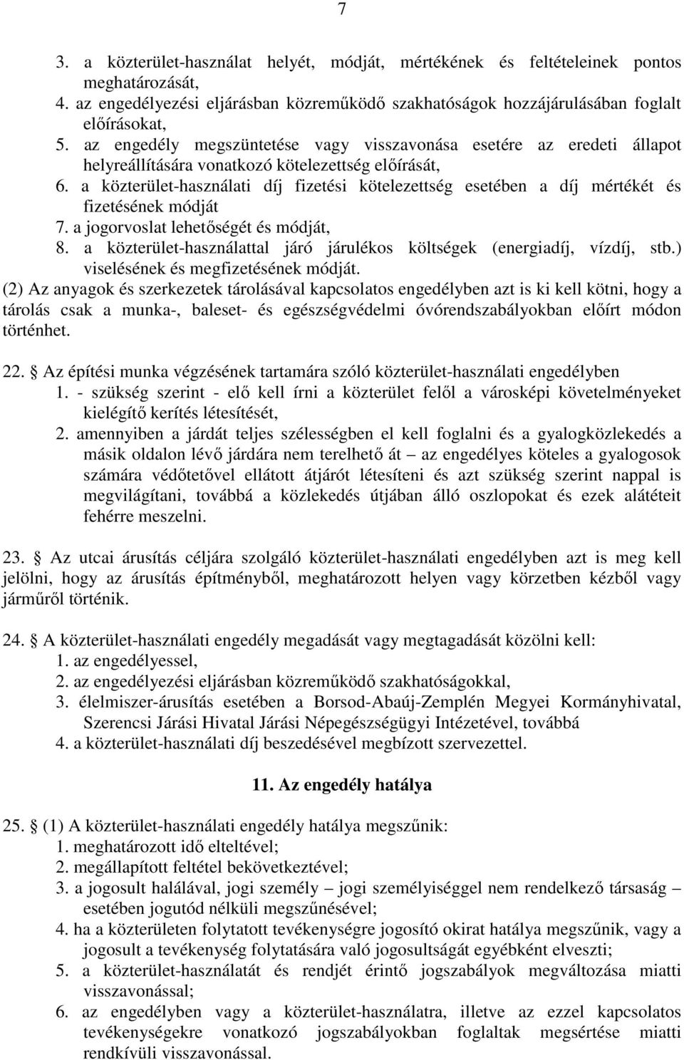 a közterület-használati díj fizetési kötelezettség esetében a díj mértékét és fizetésének módját 7. a jogorvoslat lehetıségét és módját, 8.