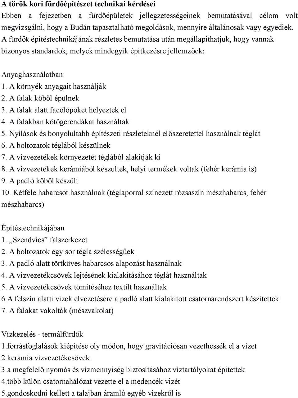 A környék anyagait használják 2. A falak kőből épülnek 3. A falak alatt facölöpöket helyeztek el 4. A falakban kötőgerendákat használtak 5.