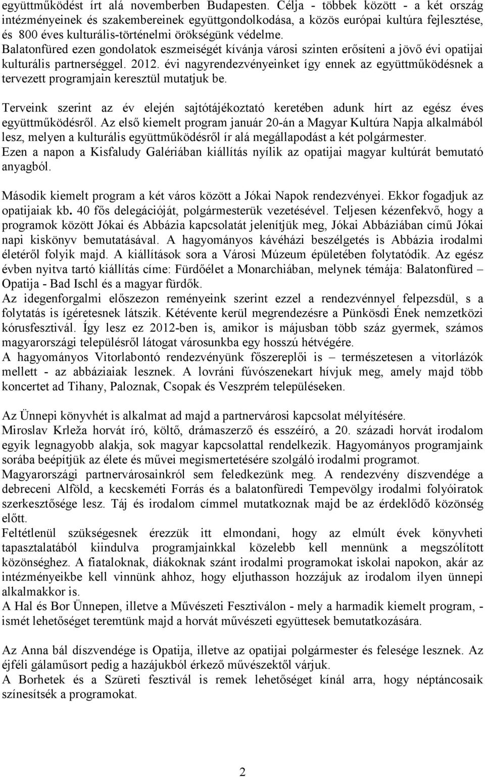 Balatonfüred ezen gondolatok eszmeiségét kívánja városi szinten erősíteni a jövő évi opatijai kulturális partnerséggel. 2012.