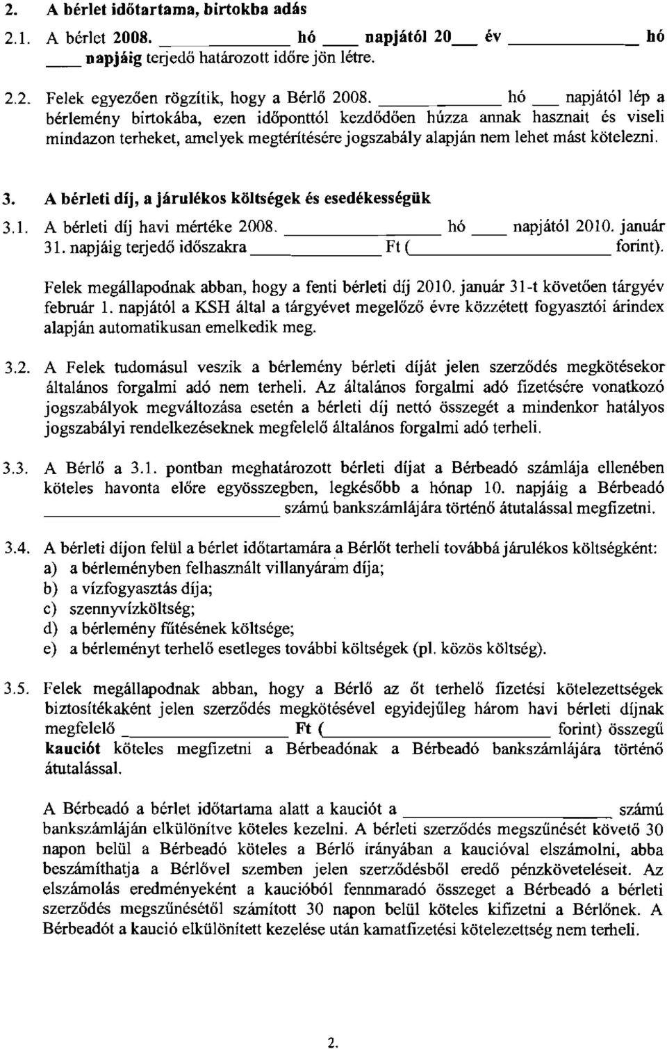 A berleti dij, a jarulekos koltsegek es esedekessegiik 3.1. A b6r1eti dij havi mmeke 2008. h6 napjlitol 2010. januar 31. napjaig terjedo idoszakra Ft ( forint).