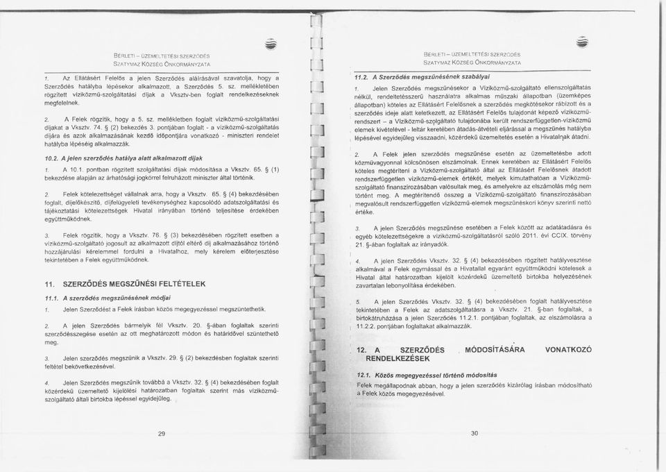 2. A Felek rögzitik, hogya 5. sz. mellékletben foglalt viziközmü-szolgáltatási dijakat a Vksztv. 74. (2) bekezdés 3.