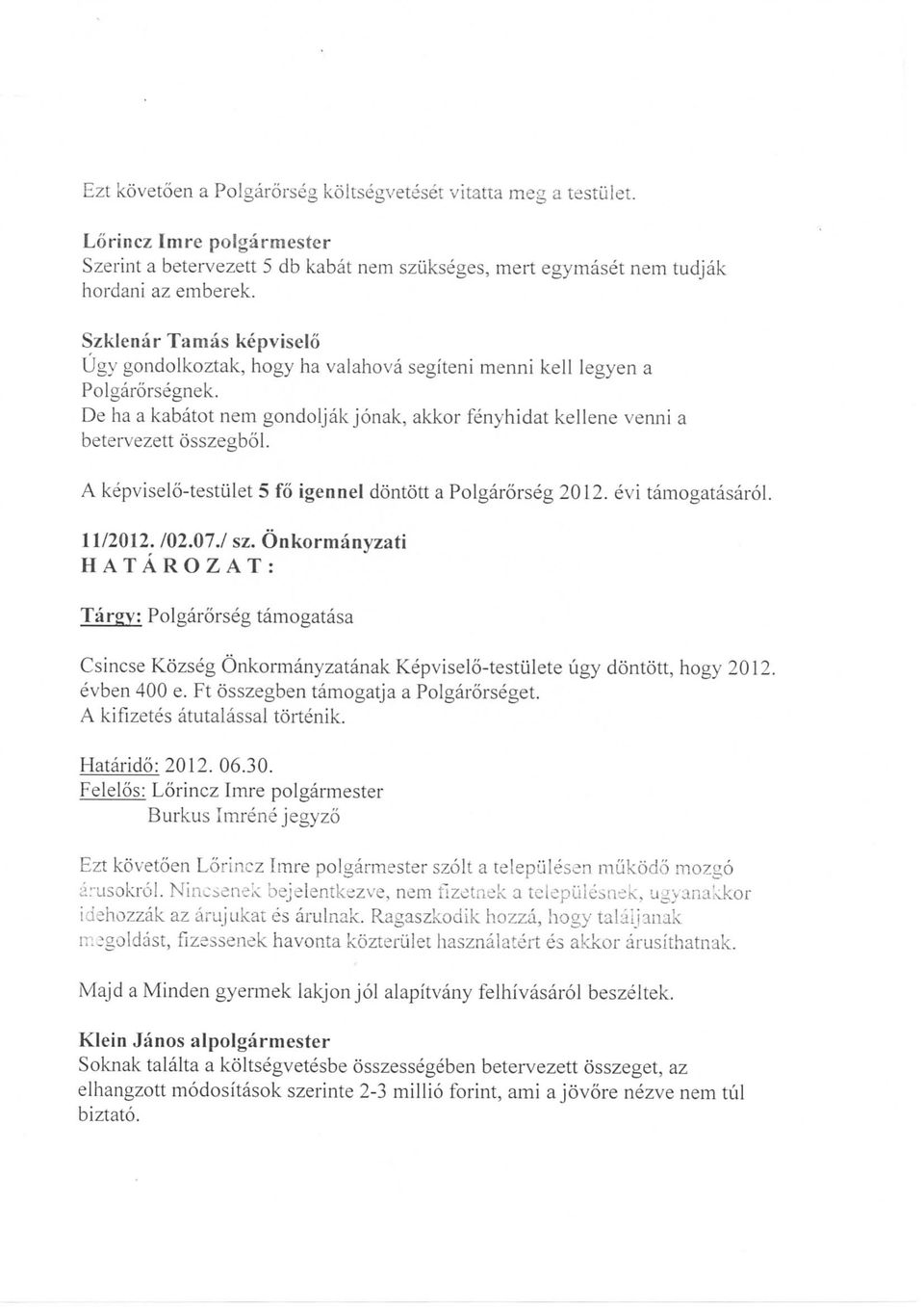 A kepviselo-testiilet 5 fo igennel dontott a Polgarorseg 2012. evi tamogatasarol. 11/2012. /02.07./ sz.