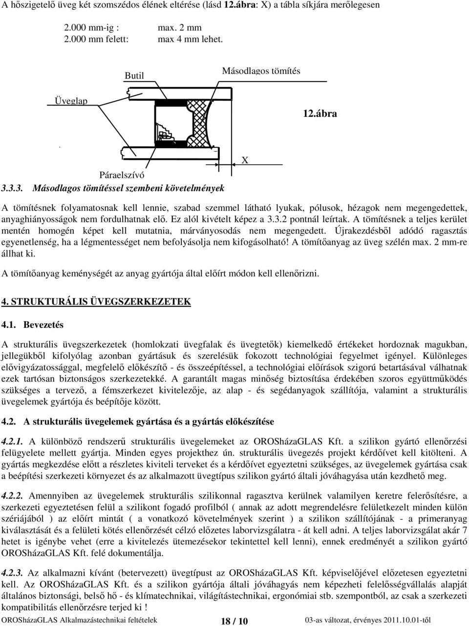 3.3. Másodlagos tömítéssel szembeni követelmények X A tömítésnek folyamatosnak kell lennie, szabad szemmel látható lyukak, pólusok, hézagok nem megengedettek, anyaghiányosságok nem fordulhatnak el.