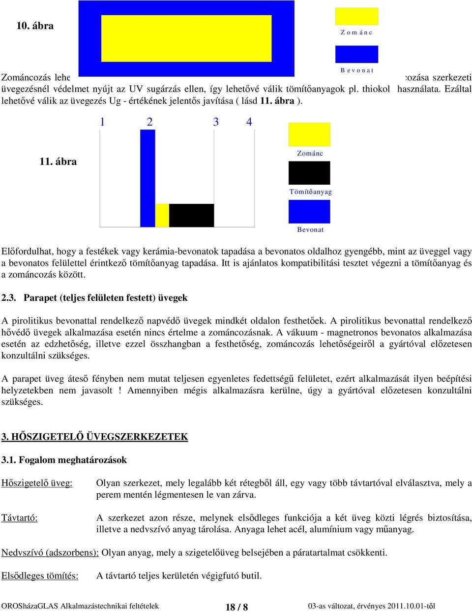 Ezáltal lehetvé válik az üvegezés Ug - értékének jelents javítása ( lásd 11. ábra ). 1 2 3 4 B e v o n a t 11.