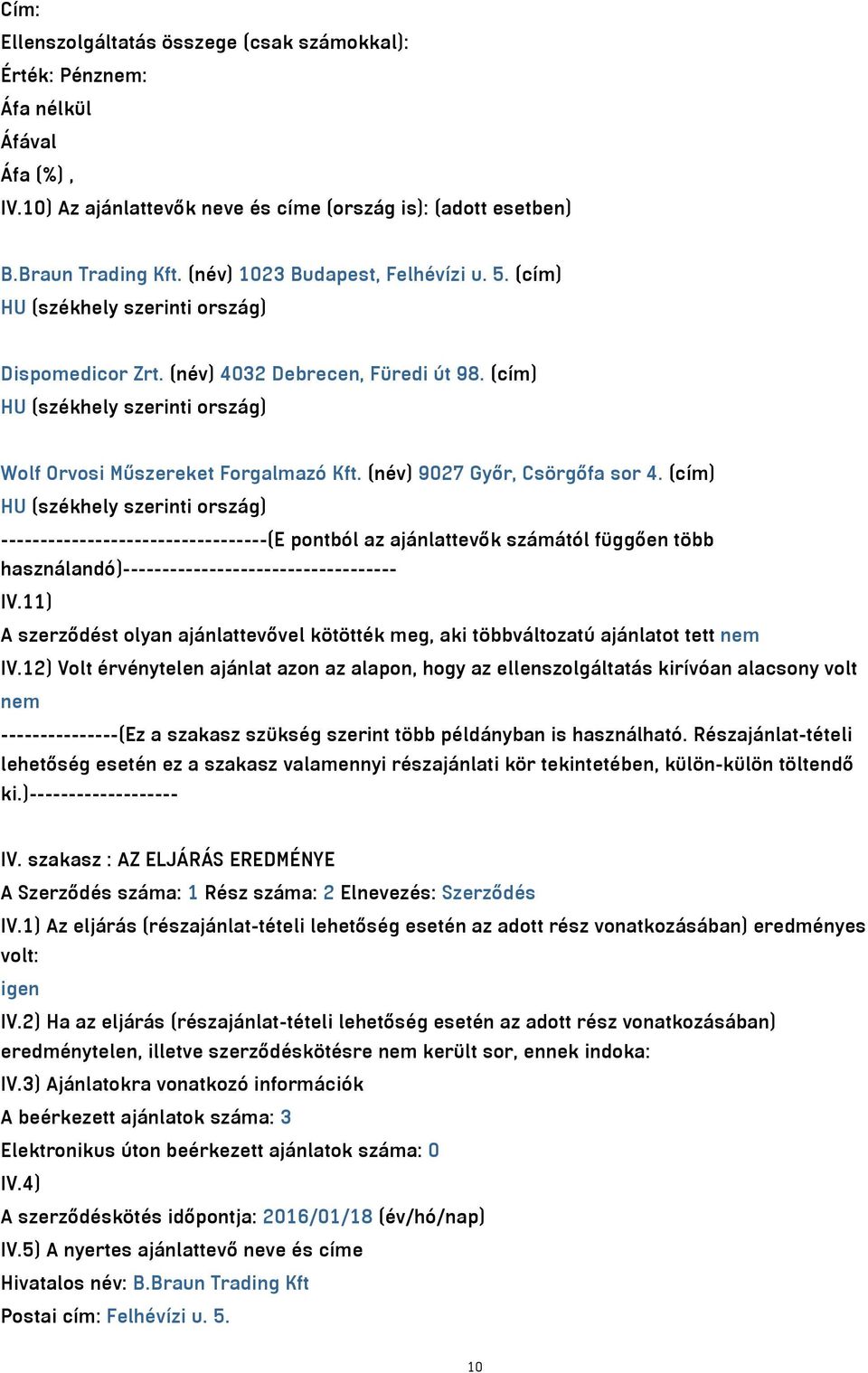 (cím) ----------------------------------(E pontból az ajánlattevők számától függően több használandó)----------------------------------- IV.