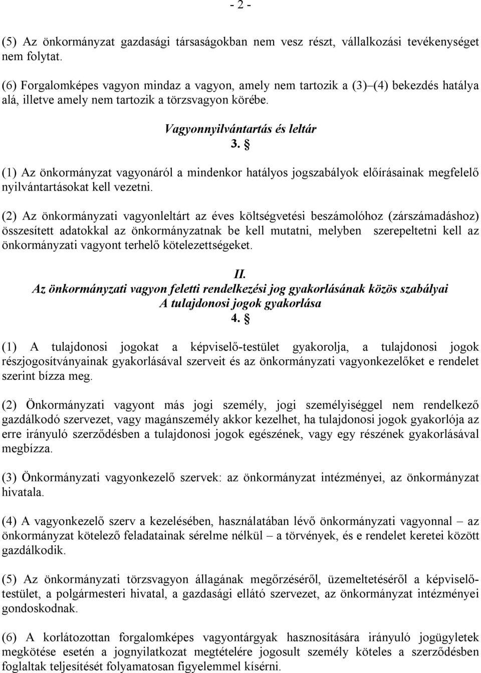 (1) Az önkormányzat vagyonáról a mindenkor hatályos jogszabályok előírásainak megfelelő nyilvántartásokat kell vezetni.