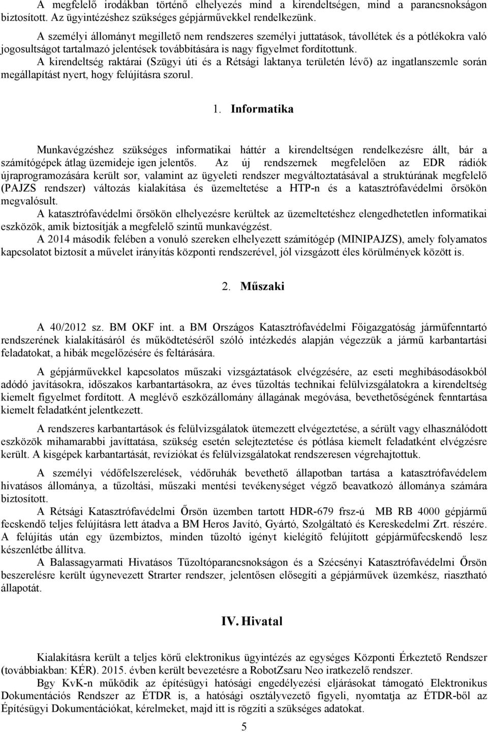 A kirendeltség raktárai (Szügyi úti és a Rétsági laktanya területén lévő) az ingatlanszemle során megállapítást nyert, hogy felújításra szorul. 1.